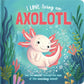 Book Story Time Padded Board Book - I Love Being an Axolotl