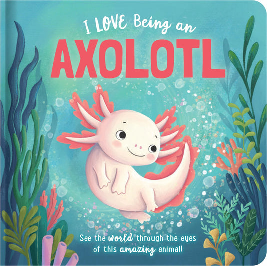 Book Story Time Padded Board Book - I Love Being an Axolotl